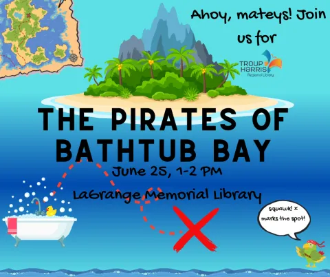blue background with an island, a bathtub, a pirate map, a large red X, and a parrot. The text reads "Pirates of bathtub bay, coming to the LaGrange Memorial Library on June 25th from 1 to 2 pm
