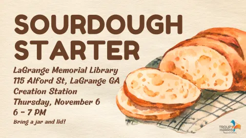 Flyer depicts an illustration of a sliced loaf of bread. Text reads: "Sourdough Starter. LaGrange Memorial Library 115 Alford St, LaGrange GA Creation Station Thursday, November 6 6 - 7 PM Bring a jar and lid!"